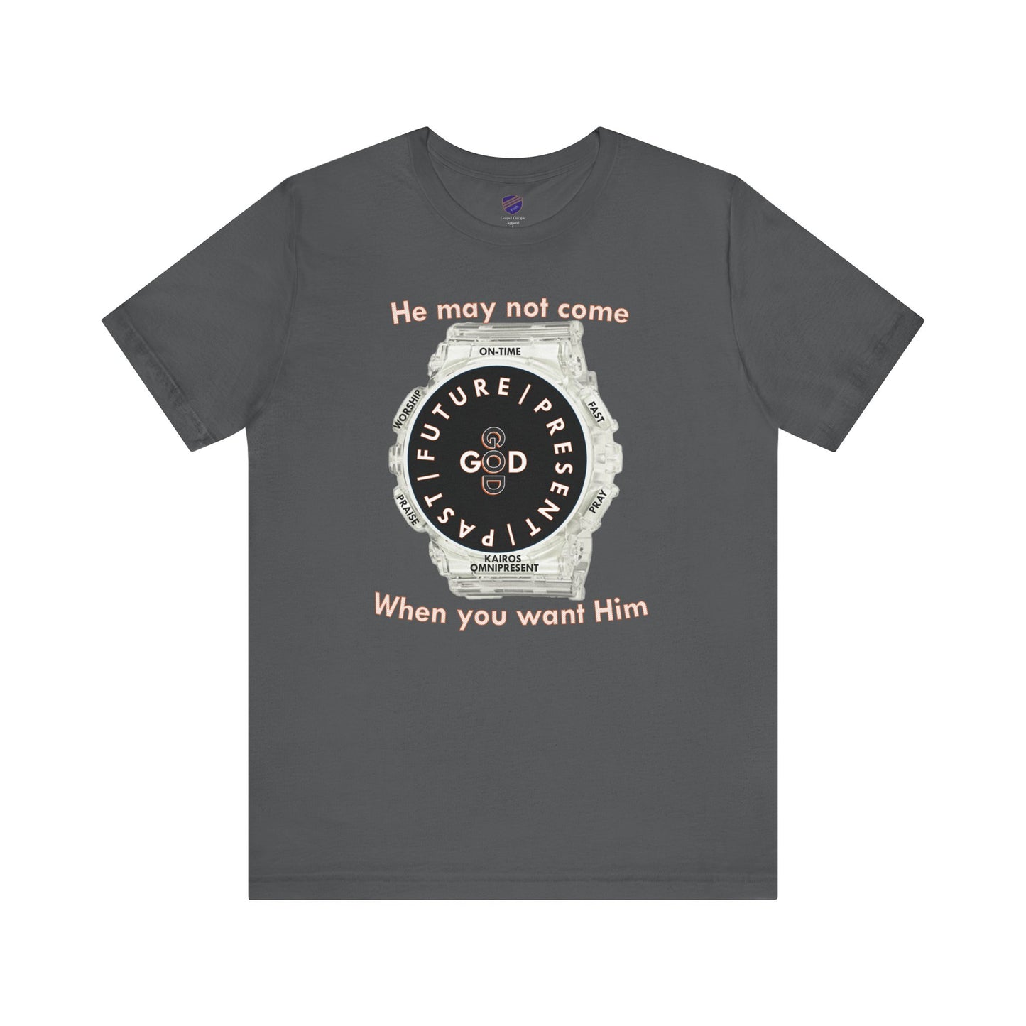 He may not come When you want Him - Faith - Inspired Unisex Jersey Short Sleeve Tee
