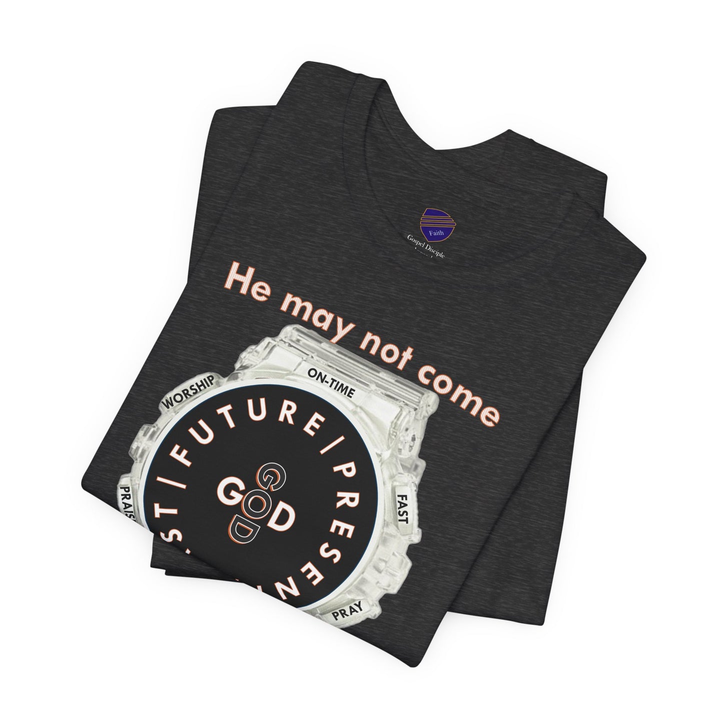 He may not come When you want Him - Faith - Inspired Unisex Jersey Short Sleeve Tee
