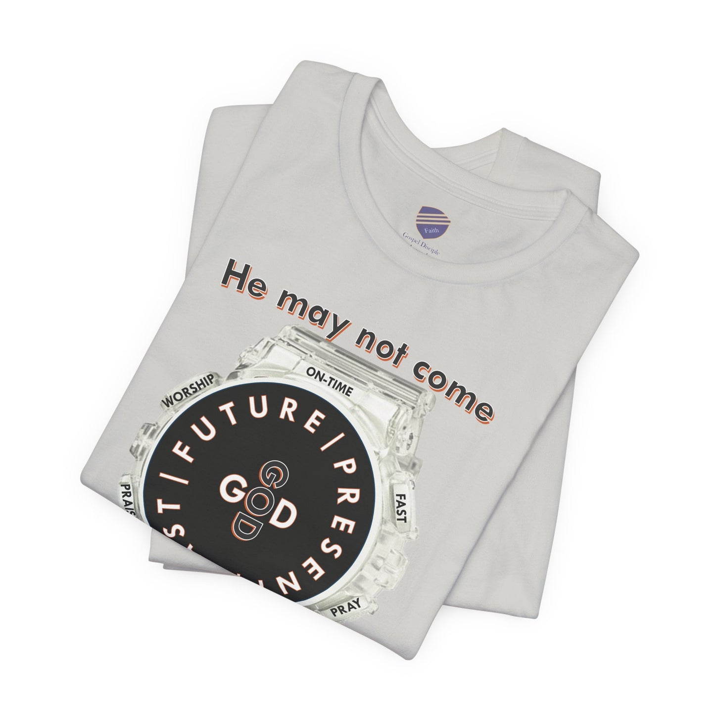 He may not come When you want Him - Faith - Inspired Unisex Jersey Short Sleeve Tee