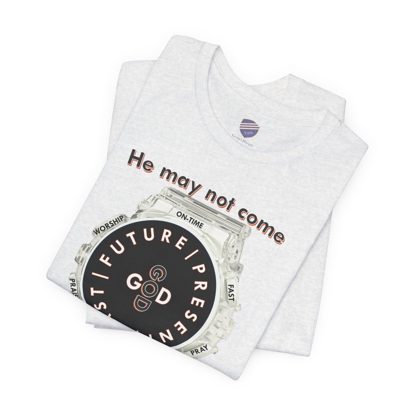 He may not come When you want Him - Faith - Inspired Unisex Jersey Short Sleeve Tee