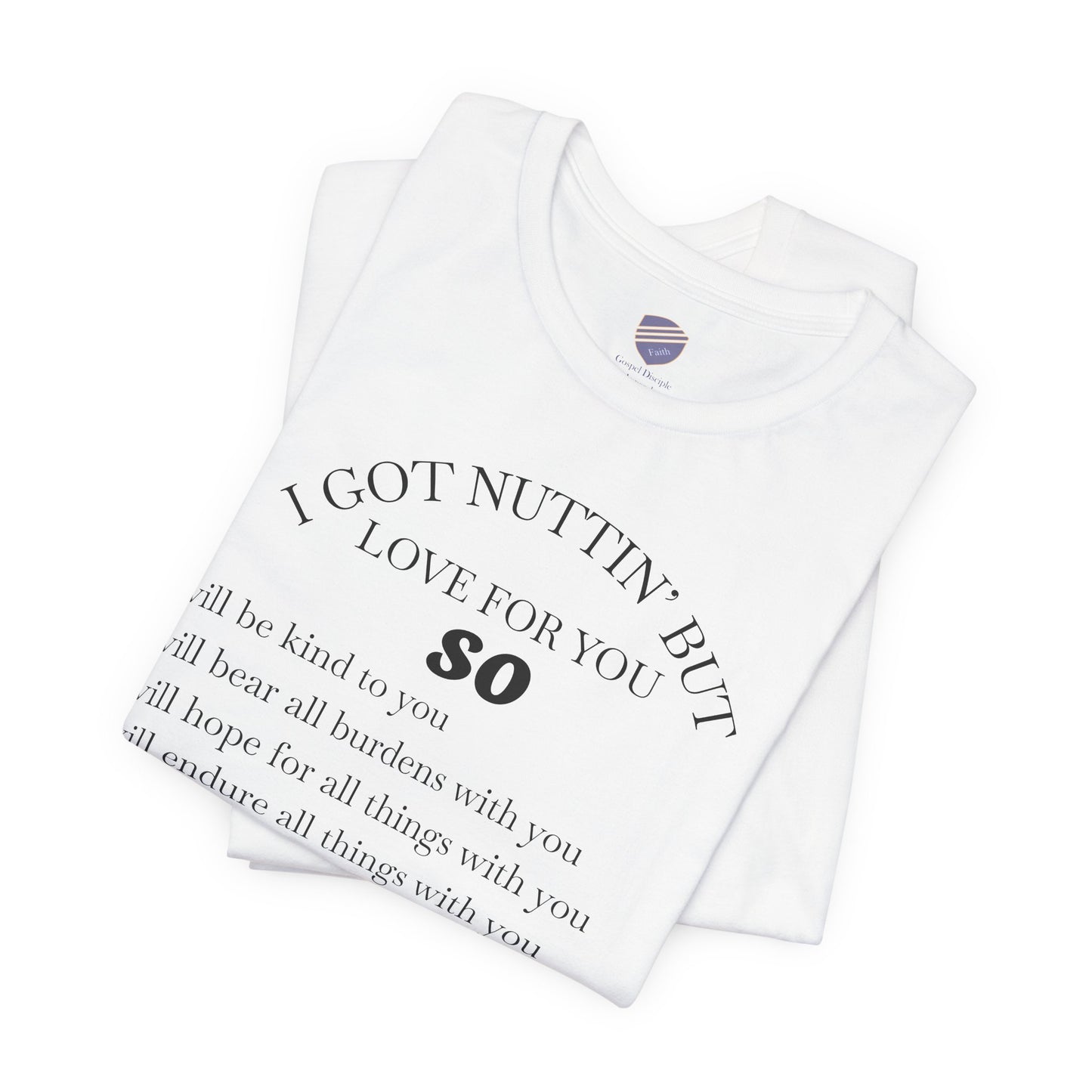 Nothing But Love - Faith - Inspired Unisex T-Shirt