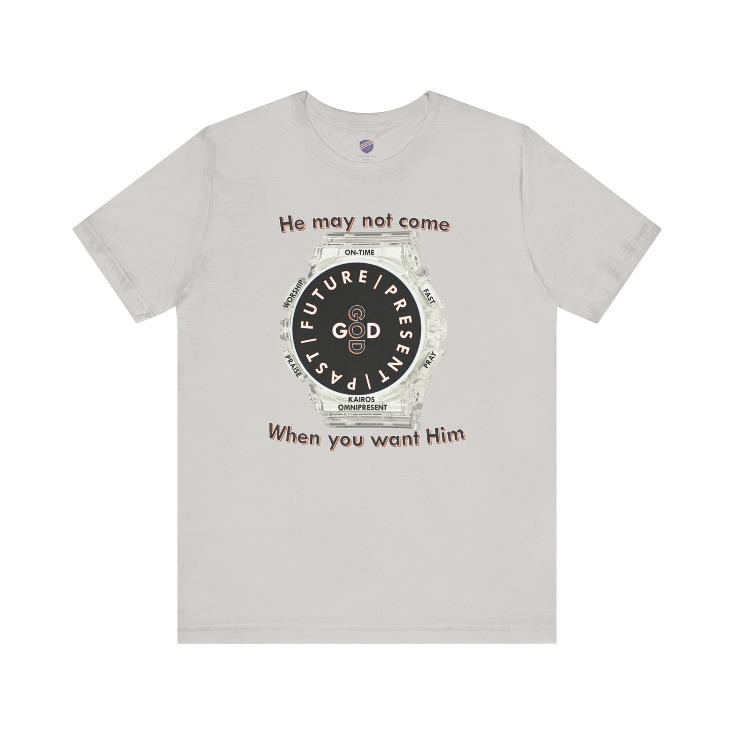 He may not come When you want Him - Faith - Inspired Unisex Jersey Short Sleeve Tee