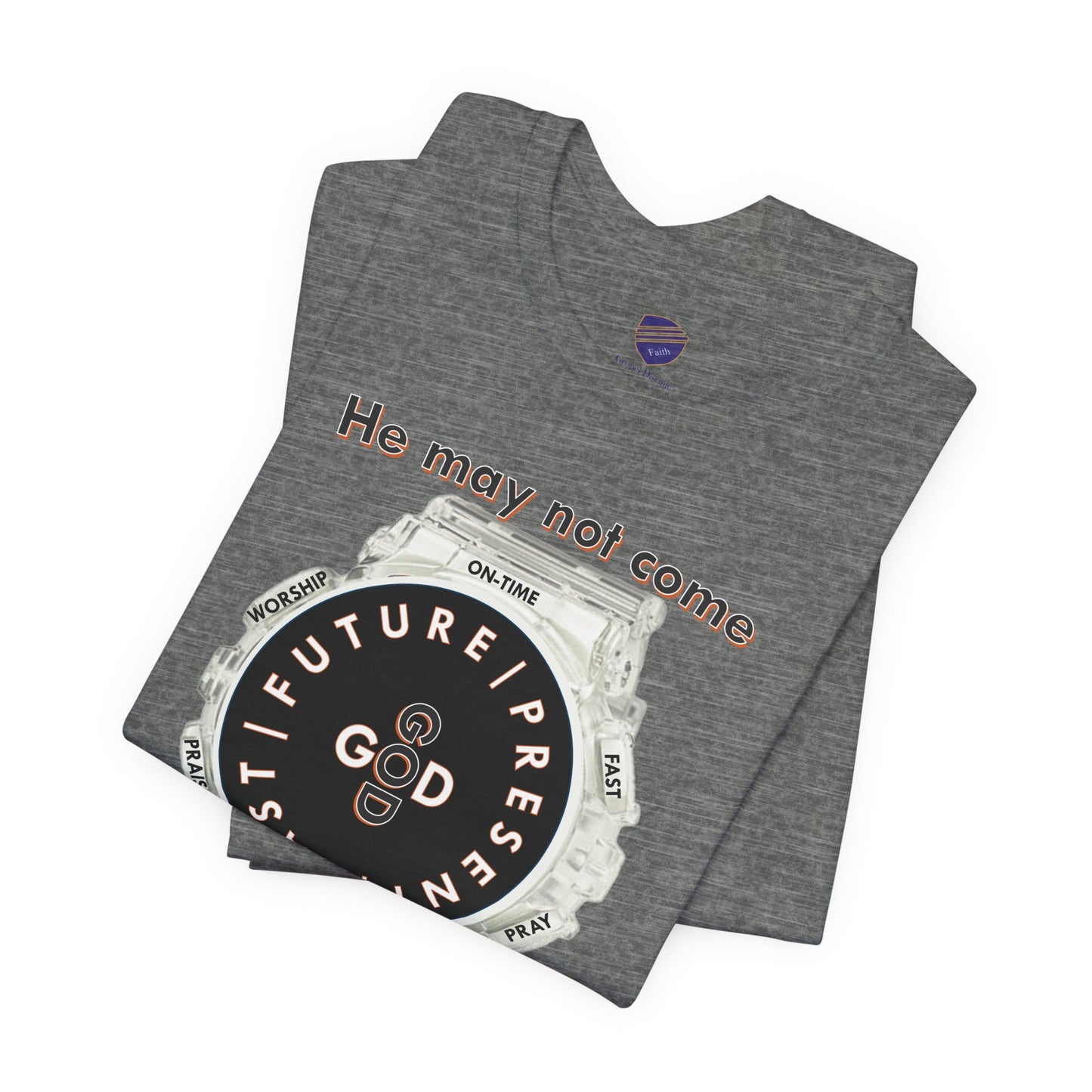 He may not come When you want Him - Faith - Inspired Unisex Jersey Short Sleeve Tee
