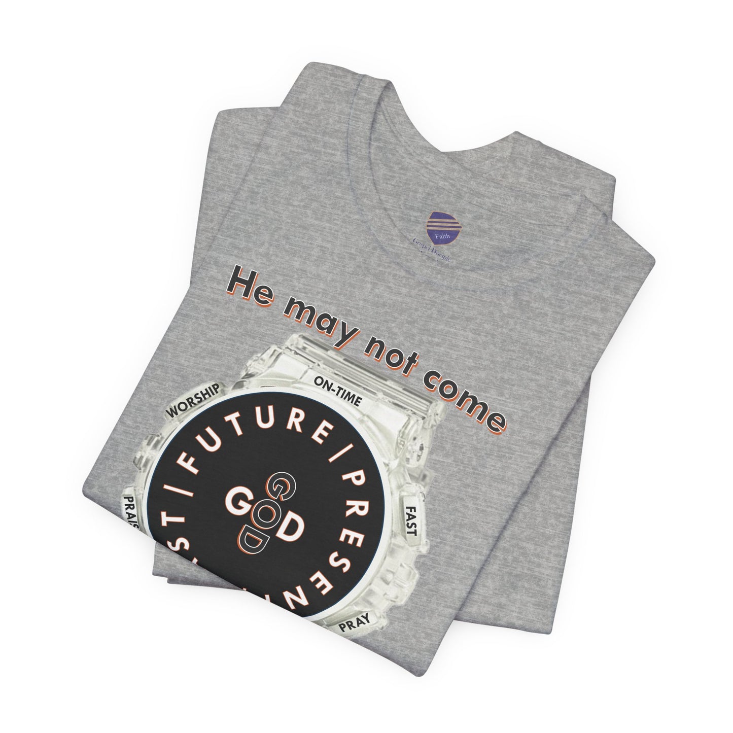 He may not come When you want Him - Faith - Inspired Unisex Jersey Short Sleeve Tee
