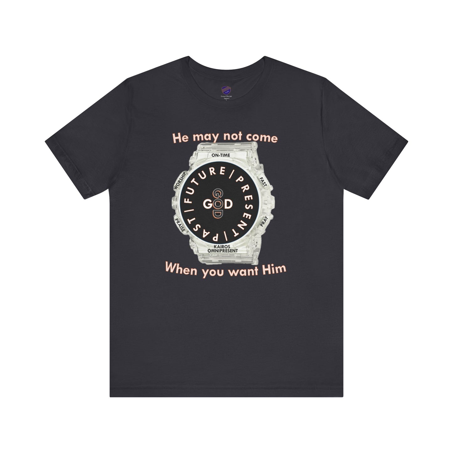 He may not come When you want Him - Faith - Inspired Unisex Jersey Short Sleeve Tee
